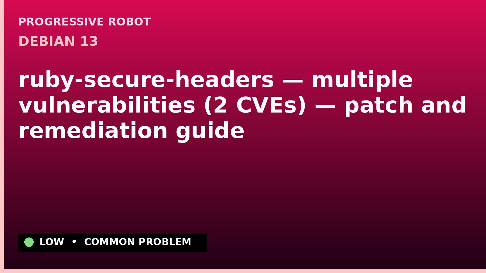 Debian 13 — ruby-secure-headers — multiple vulnerabilities (2 CVEs) — patch and remediation guide