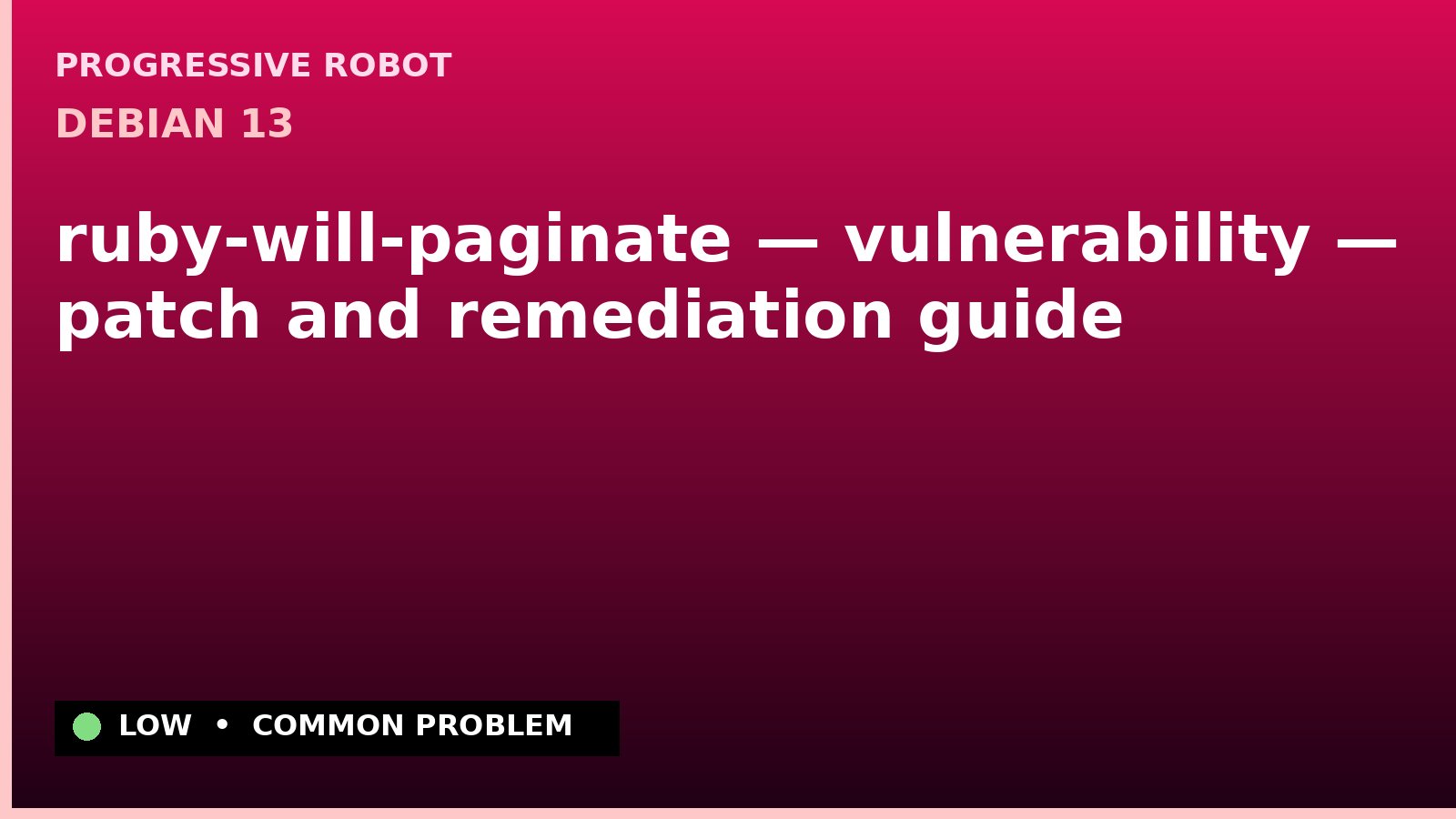 Debian 13 — ruby-will-paginate — vulnerability — patch and remediation guide — diagnosis and fix on Debian 13