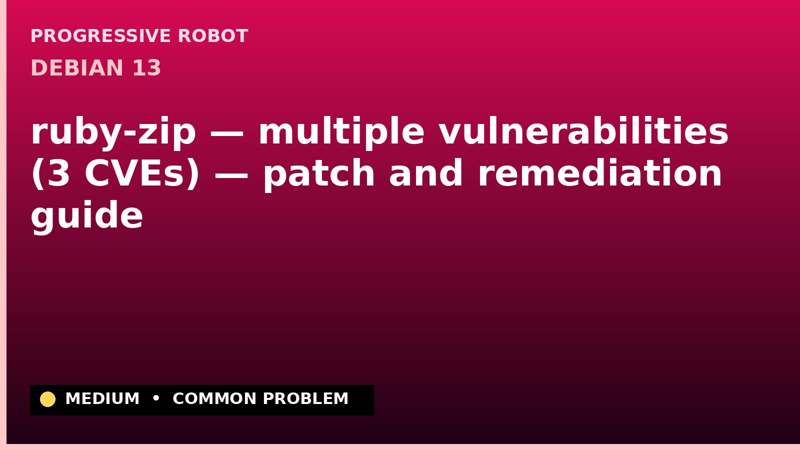 Debian 13 — ruby-zip — multiple vulnerabilities (3 CVEs) — patch and remediation guide