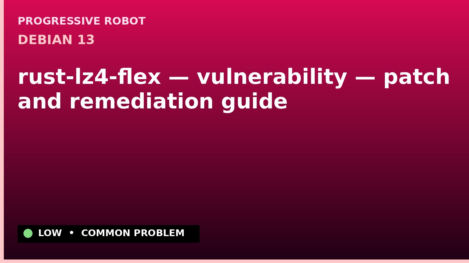 Debian 13 — rust-lz4-flex — vulnerability — patch and remediation guide — diagnosis and fix on Debian 13