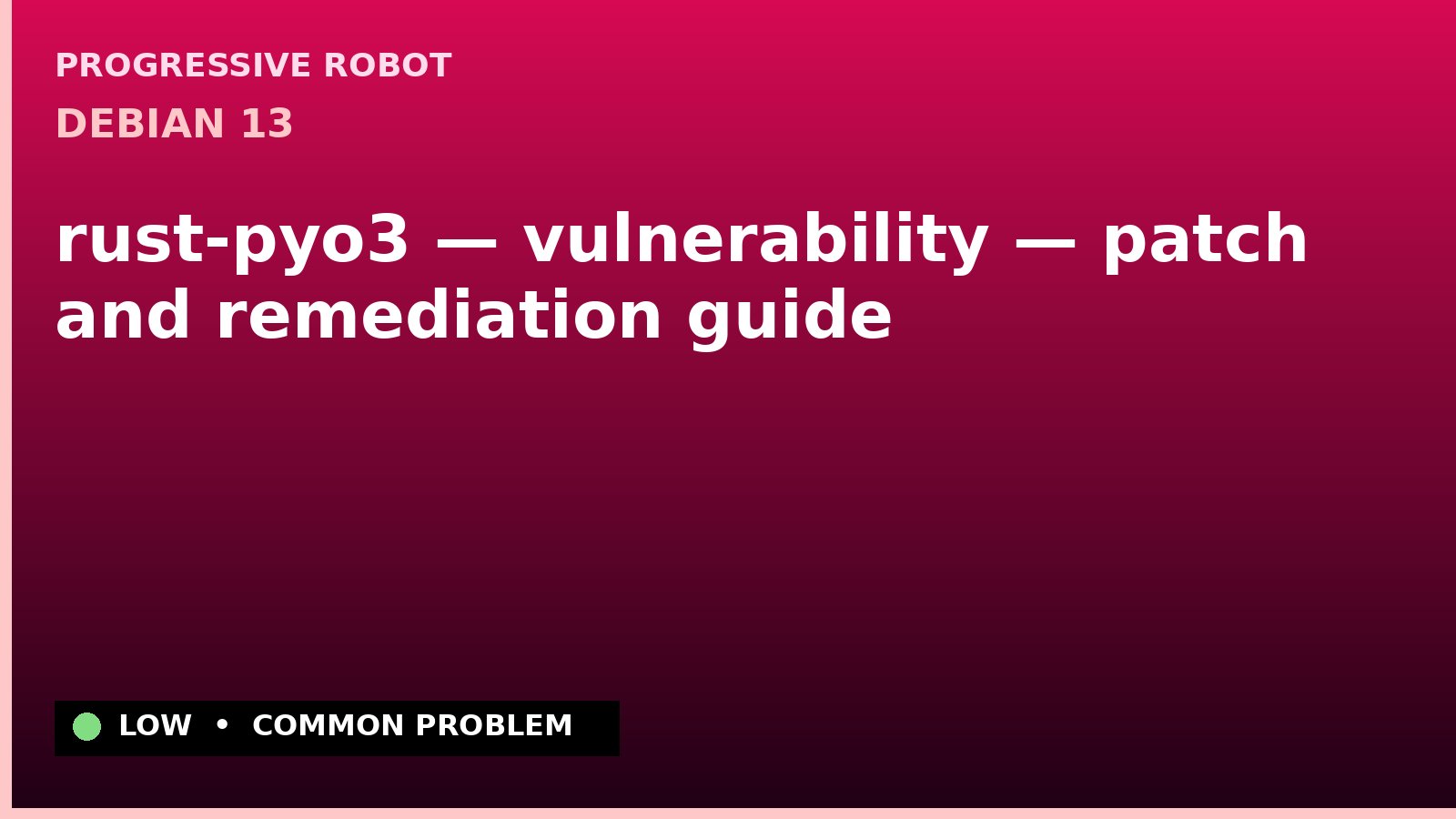 Debian 13 — rust-pyo3 — vulnerability — patch and remediation guide — diagnosis and fix on Debian 13