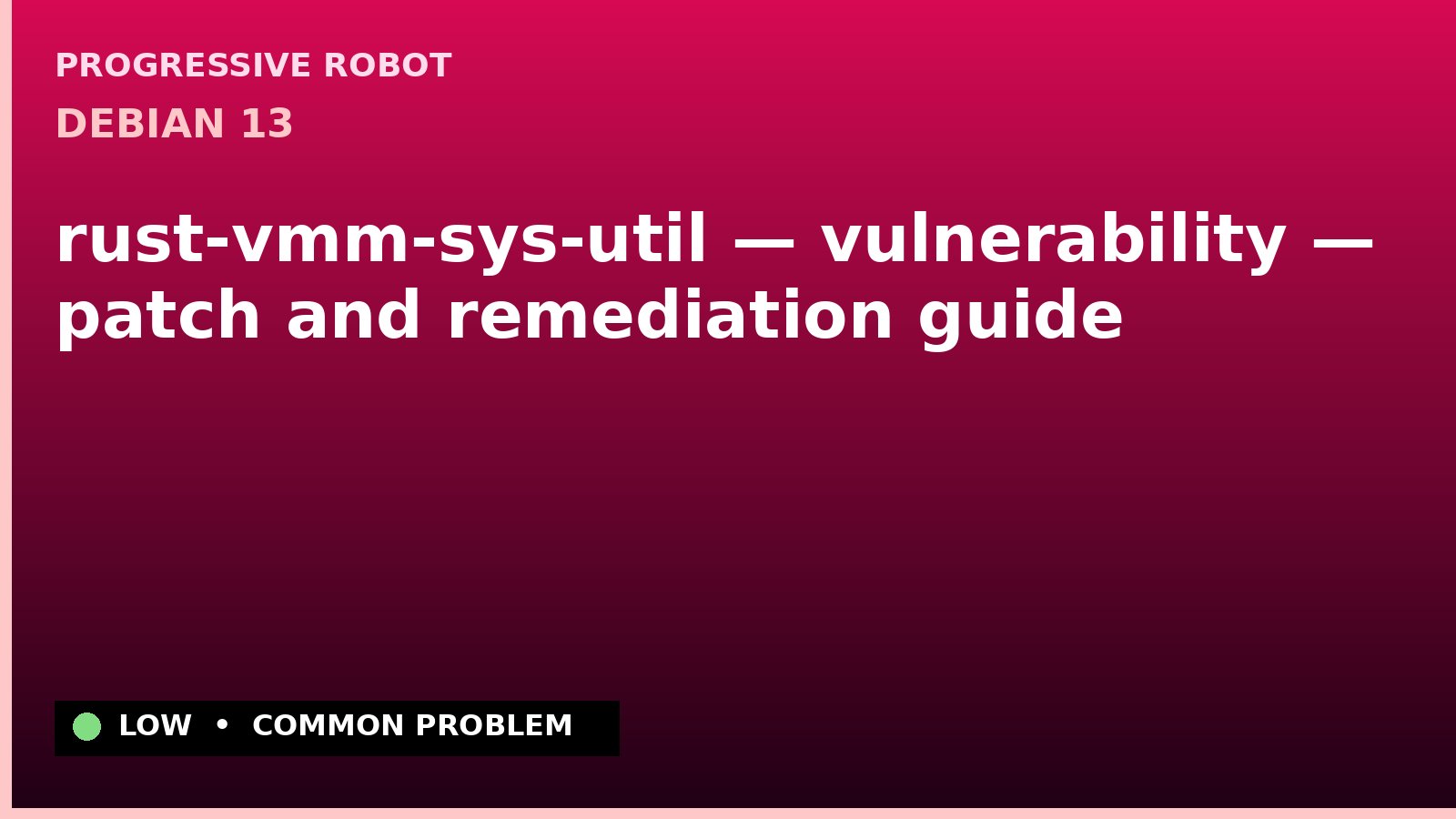 Debian 13 — rust-vmm-sys-util — vulnerability — patch and remediation guide