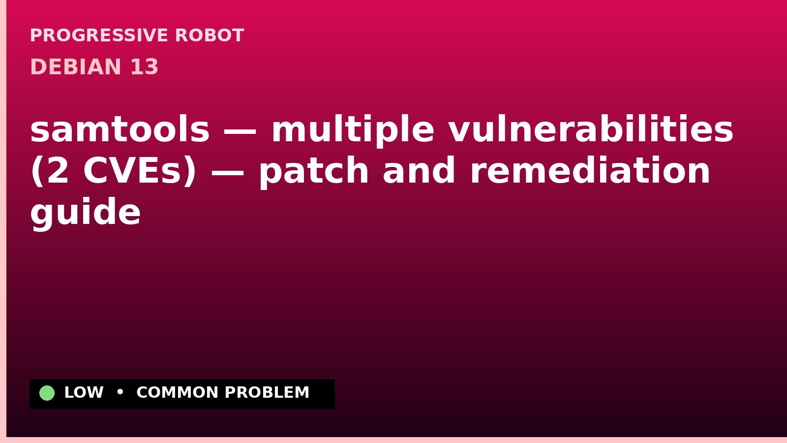 Debian 13 — samtools — multiple vulnerabilities (2 CVEs) — patch and remediation guide — diagnosis and fix on Debian 13