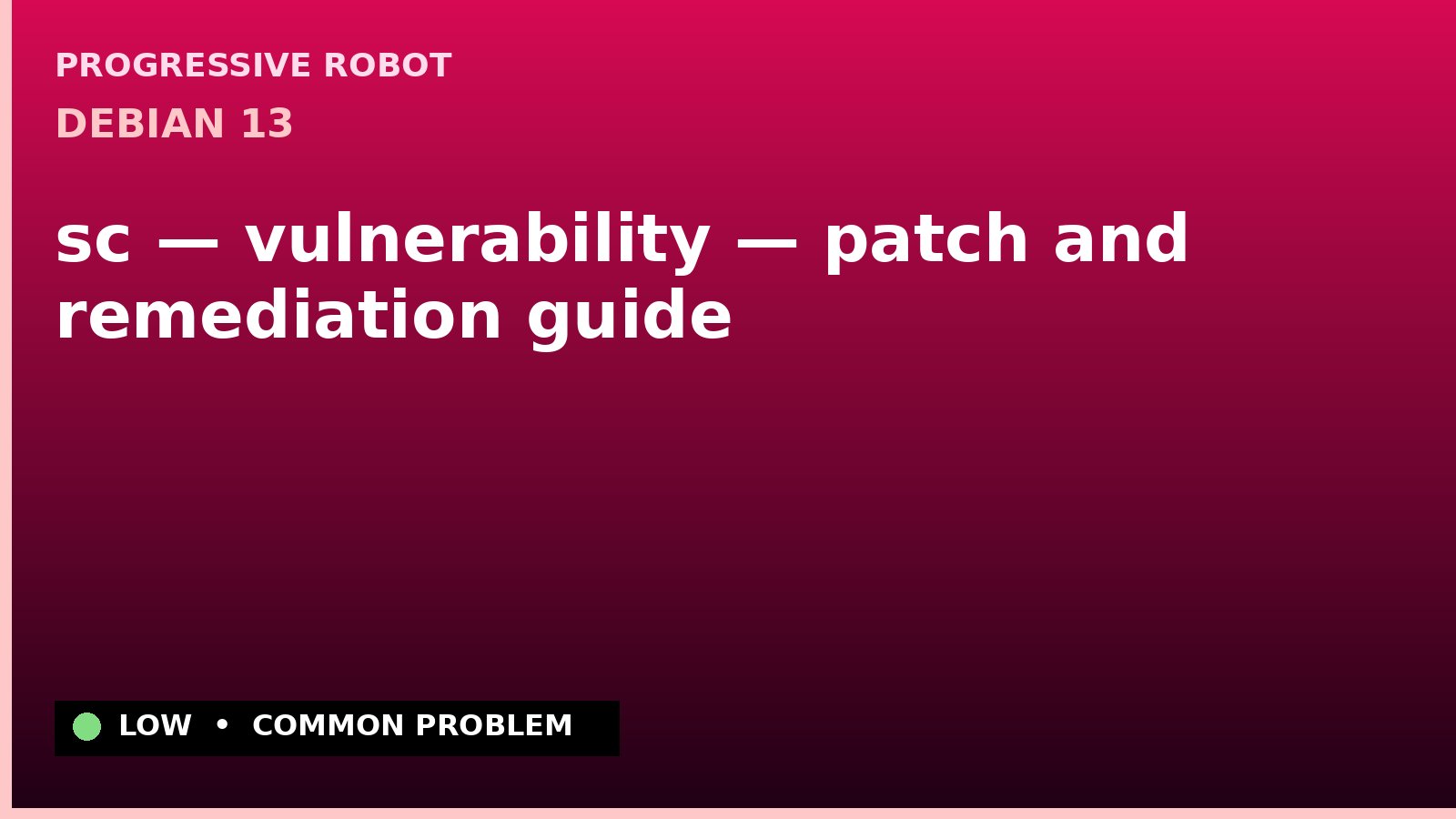 Debian 13 — sc — vulnerability — patch and remediation guide — diagnosis and fix on Debian 13