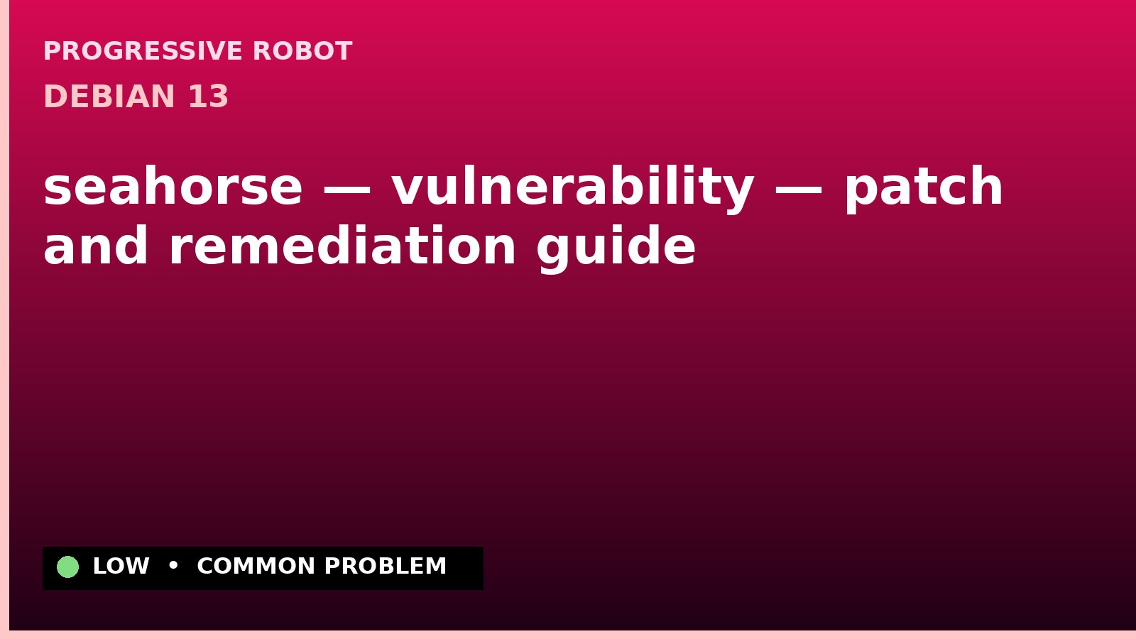 Debian 13 — seahorse — vulnerability — patch and remediation guide