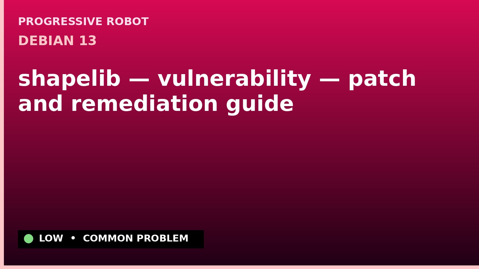 Debian 13 — shapelib — vulnerability — patch and remediation guide — diagnosis and fix on Debian 13