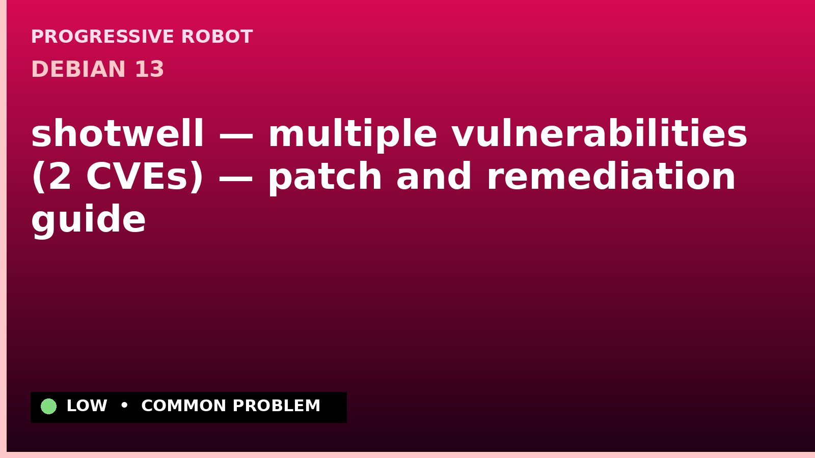 Debian 13 — shotwell — multiple vulnerabilities (2 CVEs) — patch and remediation guide — diagnosis and fix on Debian 13