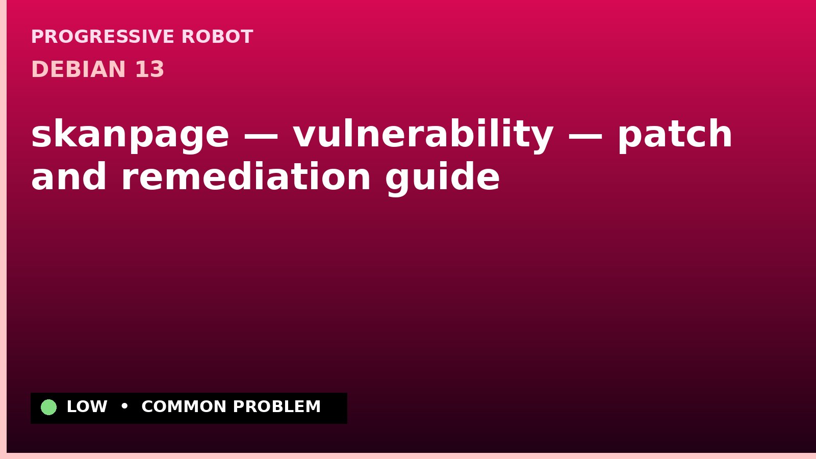 Debian 13 — skanpage — vulnerability — patch and remediation guide — diagnosis and fix on Debian 13