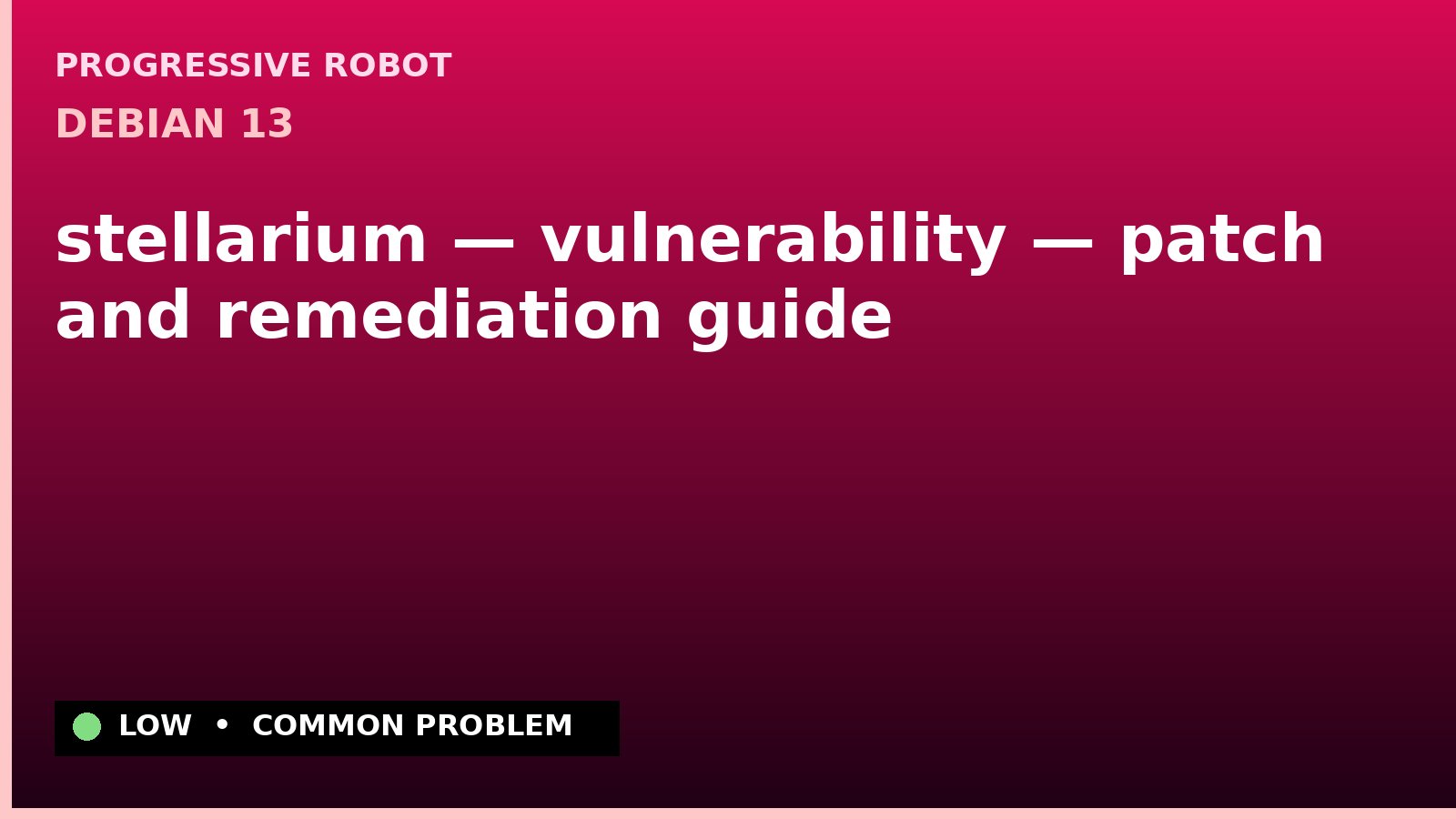 Debian 13 — stellarium — vulnerability — patch and remediation guide — diagnosis and fix on Debian 13