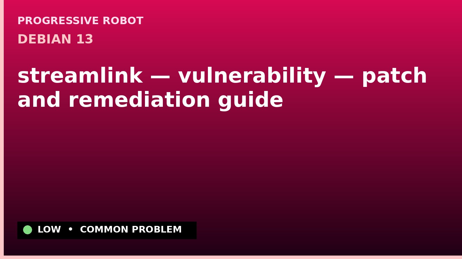 Debian 13 — streamlink — vulnerability — patch and remediation guide — diagnosis and fix on Debian 13