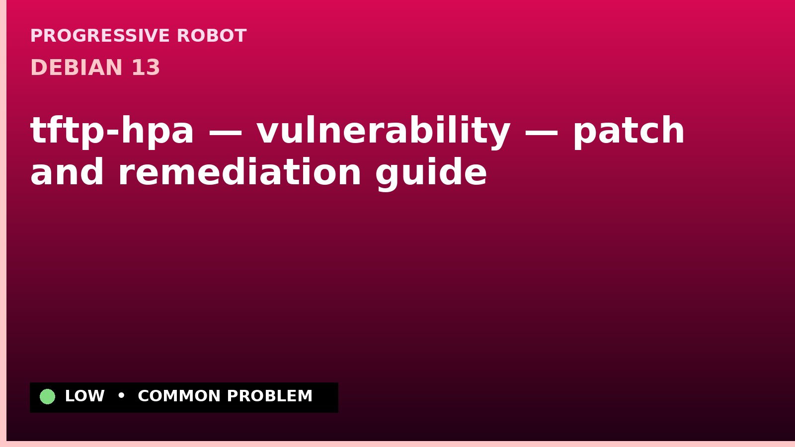Debian 13 — tftp-hpa — vulnerability — patch and remediation guide — diagnosis and fix on Debian 13