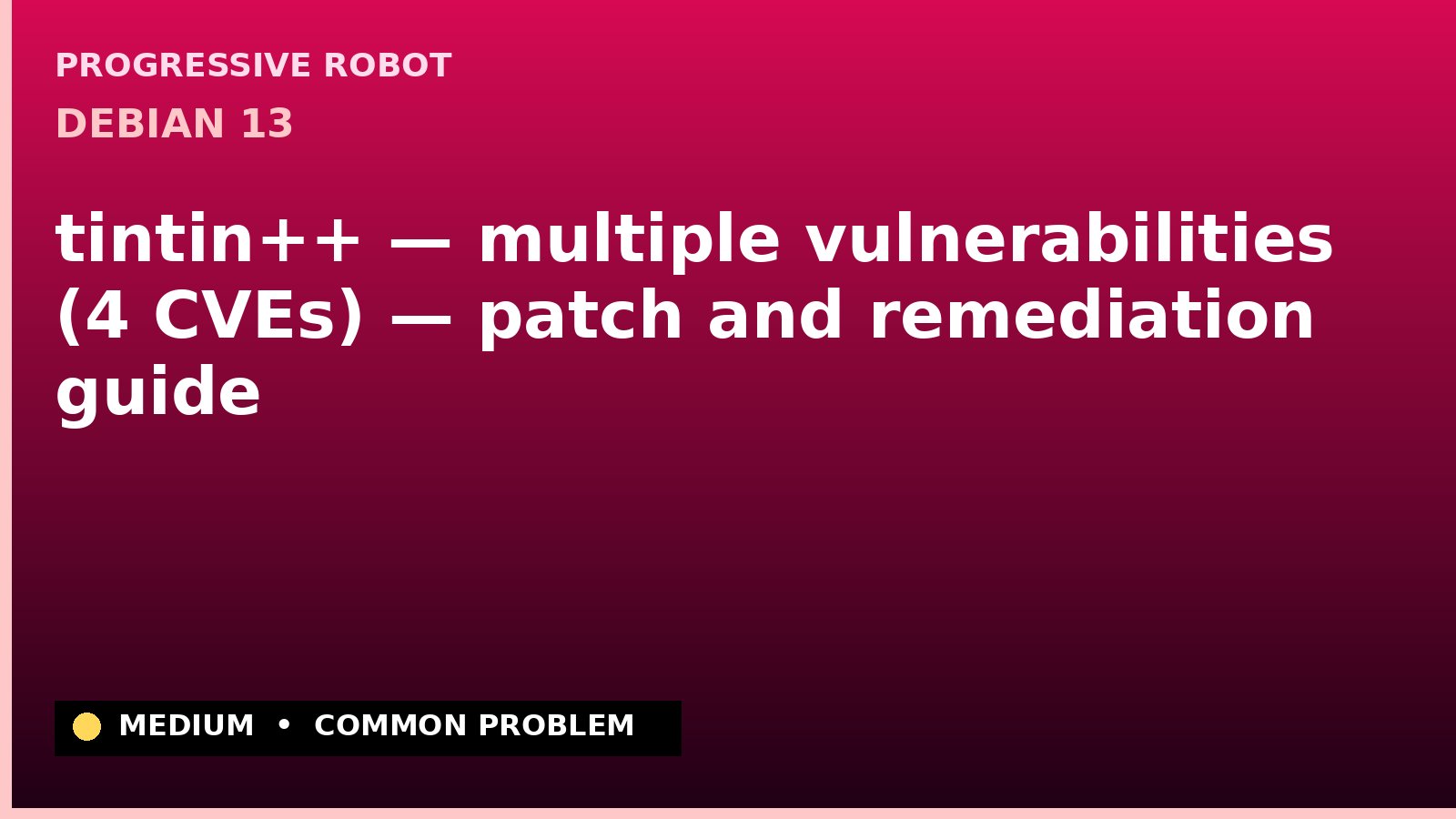 Debian 13 — tintin++ — multiple vulnerabilities (4 CVEs) — patch and remediation guide — diagnosis and fix on Debian 13