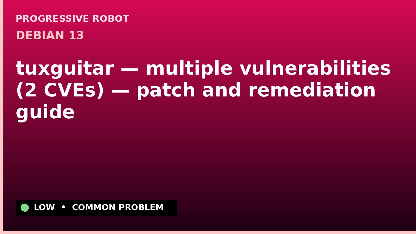 Debian 13 — tuxguitar — multiple vulnerabilities (2 CVEs) — patch and remediation guide — diagnosis and fix on Debian 13