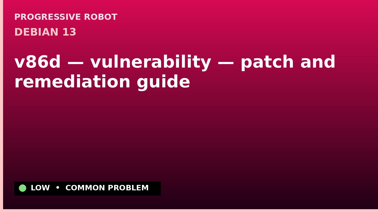 Debian 13 — v86d — vulnerability — patch and remediation guide