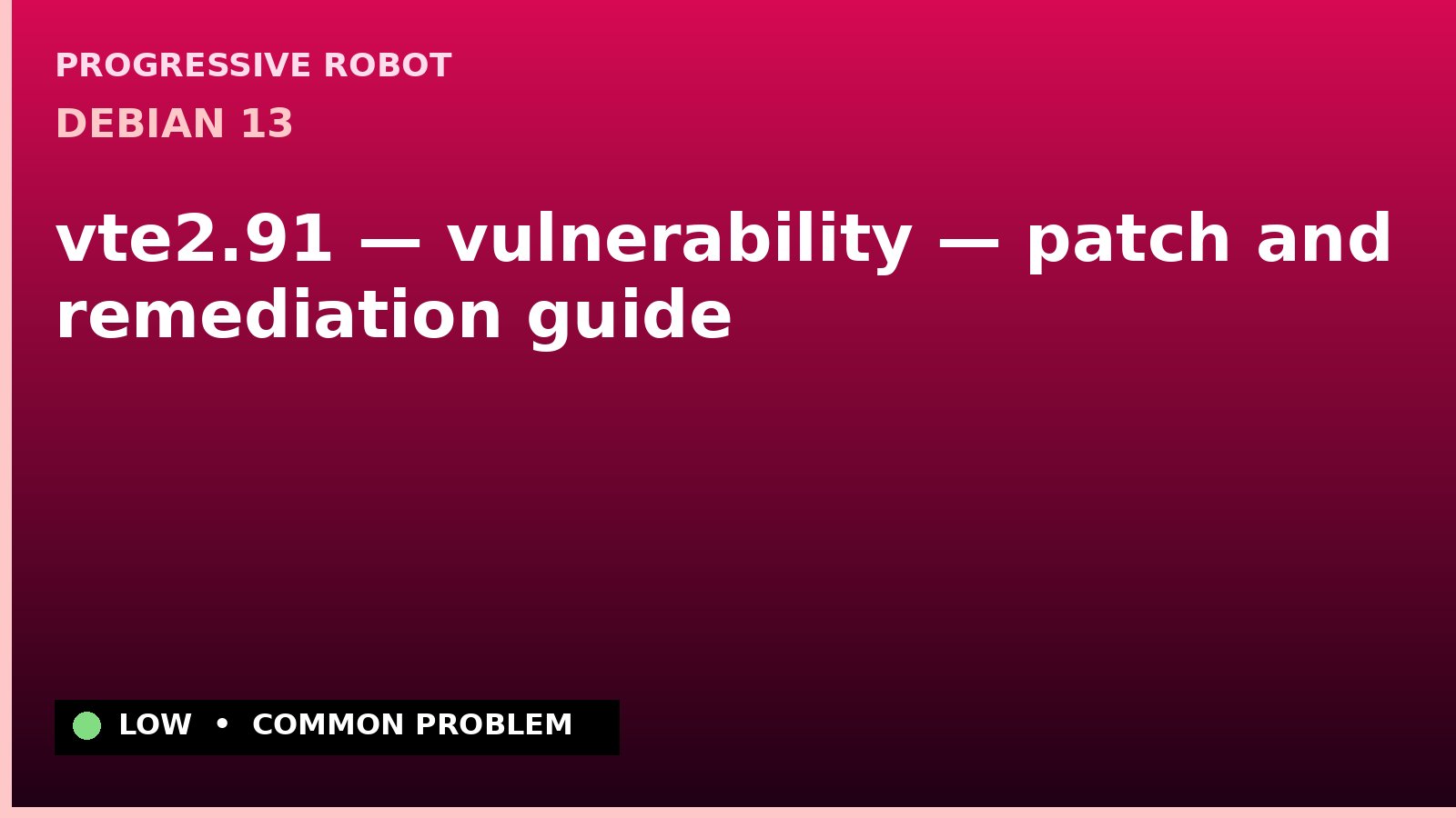 Debian 13 — vte2.91 — vulnerability — patch and remediation guide