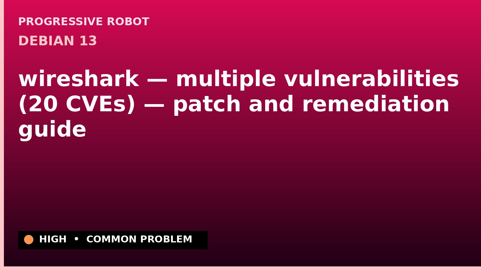Debian 13 — wireshark — multiple vulnerabilities (20 CVEs) — patch and remediation guide — diagnosis and fix on Debian 13