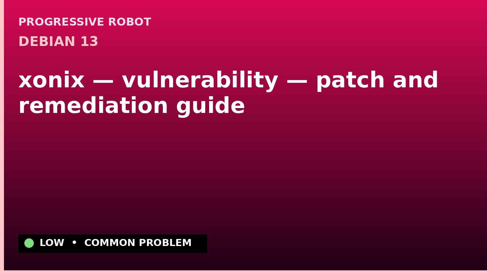 Debian 13 — xonix — vulnerability — patch and remediation guide