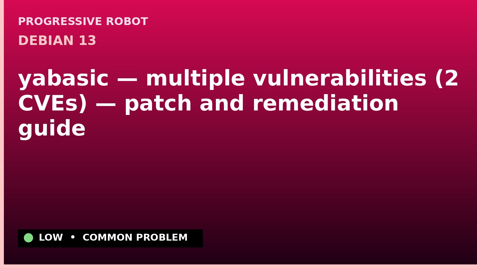 Debian 13 — yabasic — multiple vulnerabilities (2 CVEs) — patch and remediation guide — diagnosis and fix on Debian 13