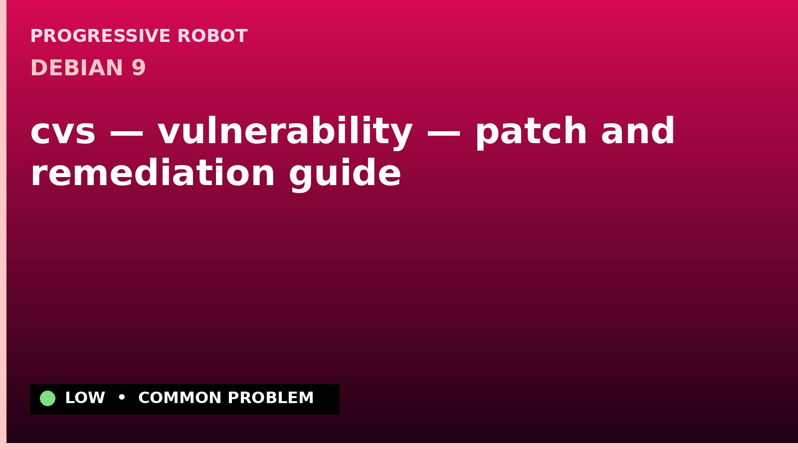 Debian 9 — cvs — vulnerability — patch and remediation guide — diagnosis and fix on Debian 9