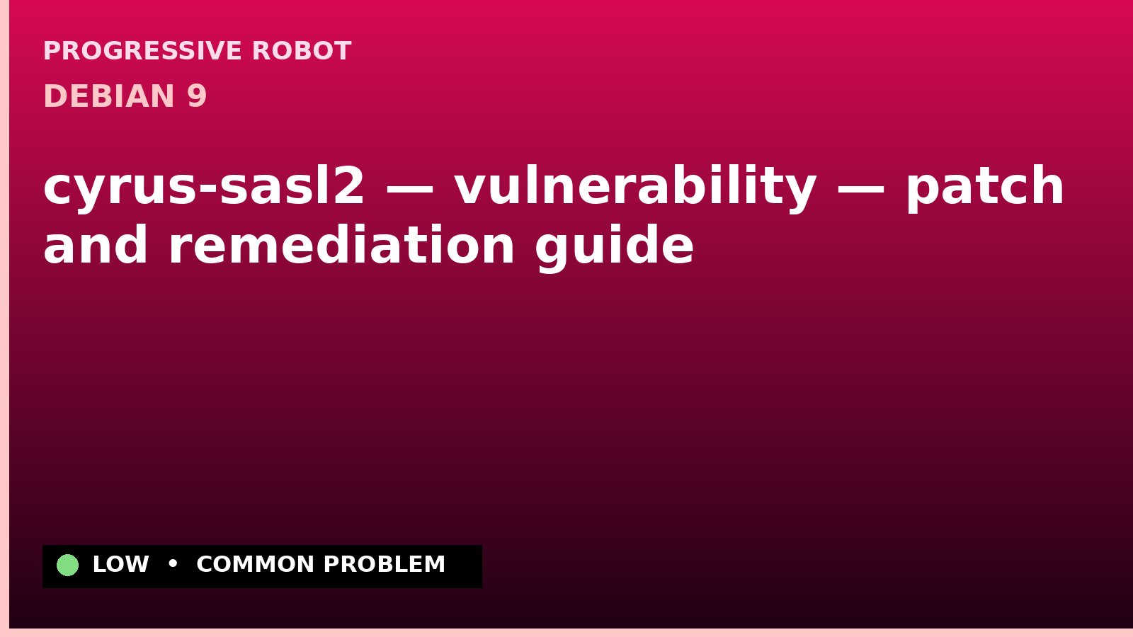 Debian 9 — cyrus-sasl2 — vulnerability — patch and remediation guide — diagnosis and fix on Debian 9