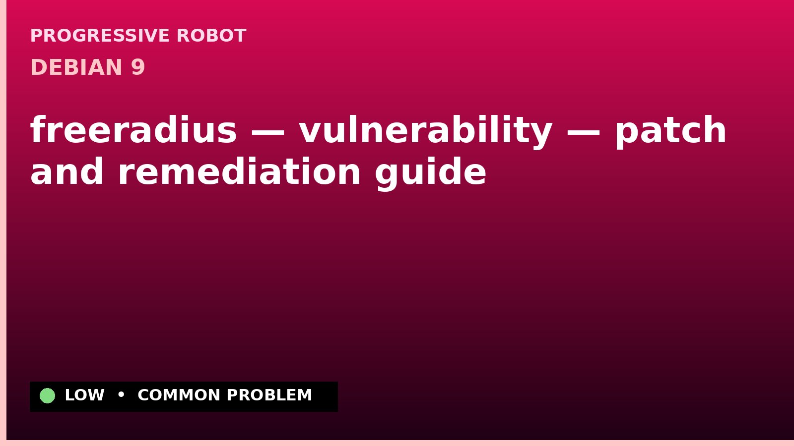 Debian 9 — freeradius — vulnerability — patch and remediation guide — diagnosis and fix on Debian 9