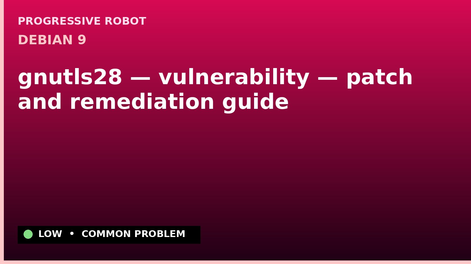 Debian 9 — gnutls28 — vulnerability — patch and remediation guide — diagnosis and fix on Debian 9