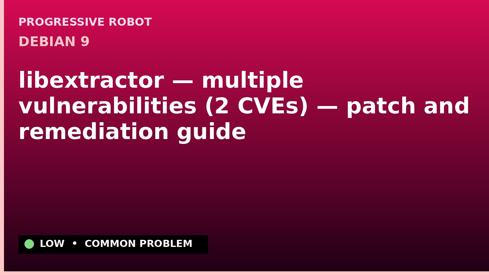 Debian 9 — libextractor — multiple vulnerabilities (2 CVEs) — patch and remediation guide — diagnosis and fix on Debian 9