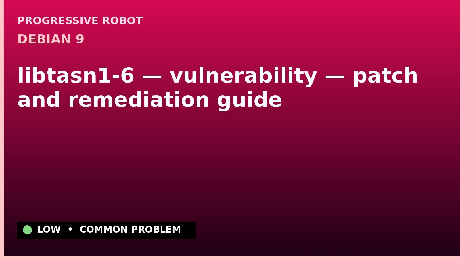 Debian 9 — libtasn1-6 — vulnerability — patch and remediation guide