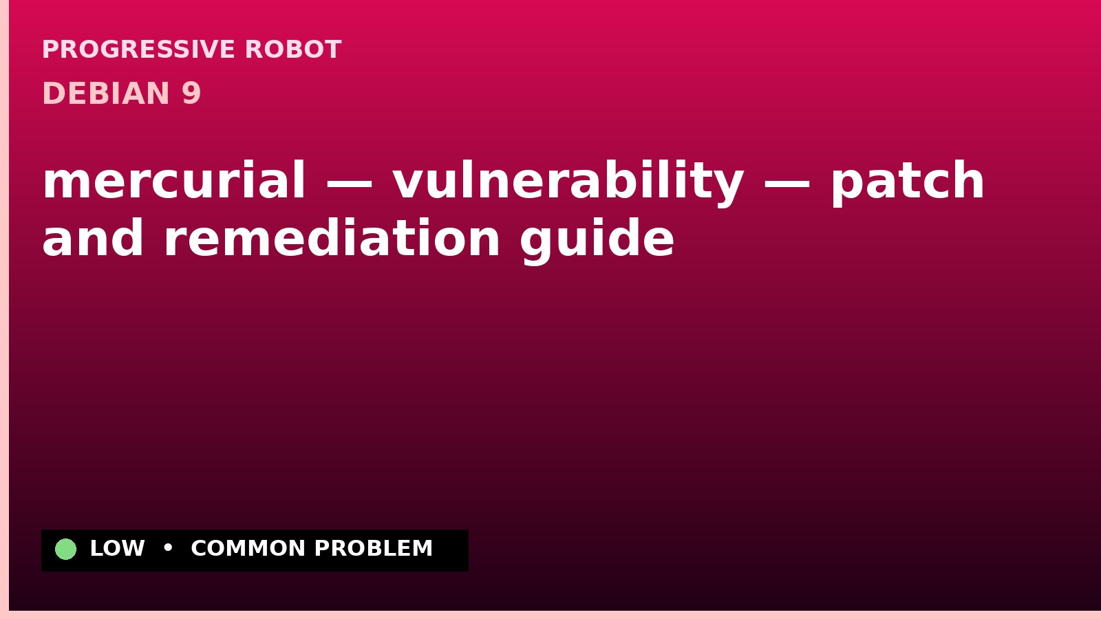Debian 9 — mercurial — vulnerability — patch and remediation guide — diagnosis and fix on Debian 9