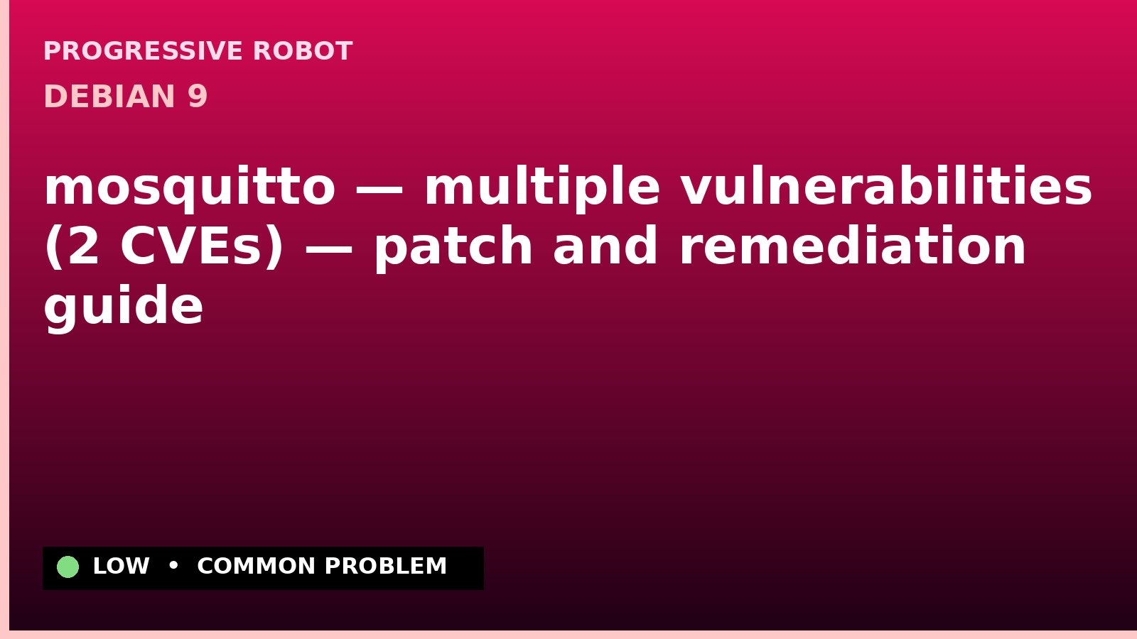 Debian 9 — mosquitto — multiple vulnerabilities (2 CVEs) — patch and remediation guide — diagnosis and fix on Debian 9