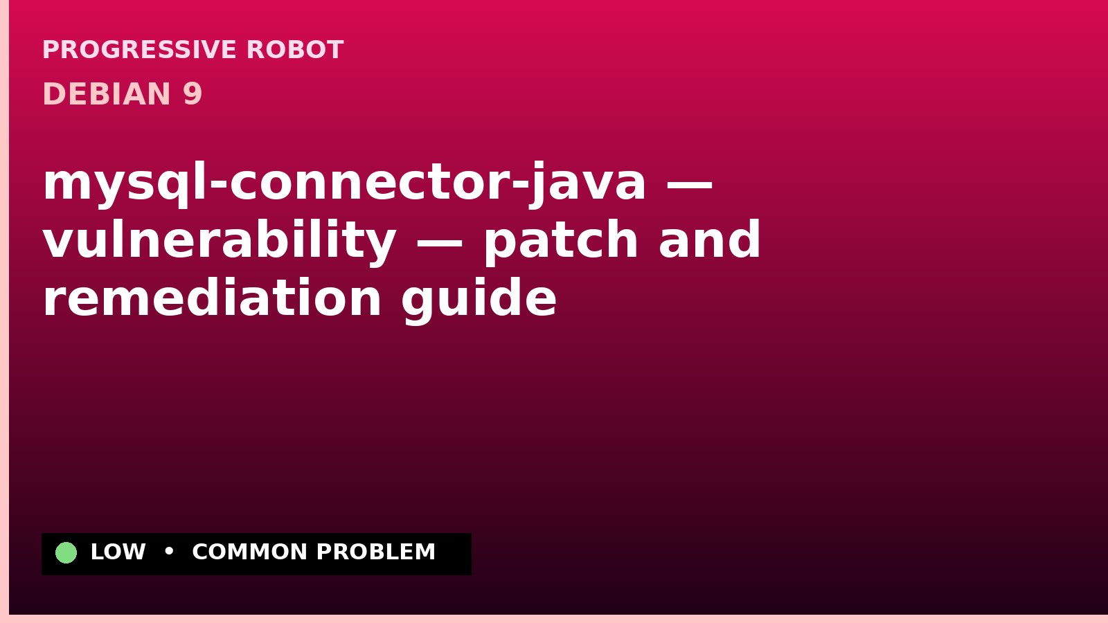 Debian 9 — mysql-connector-java — vulnerability — patch and remediation guide — diagnosis and fix on Debian 9