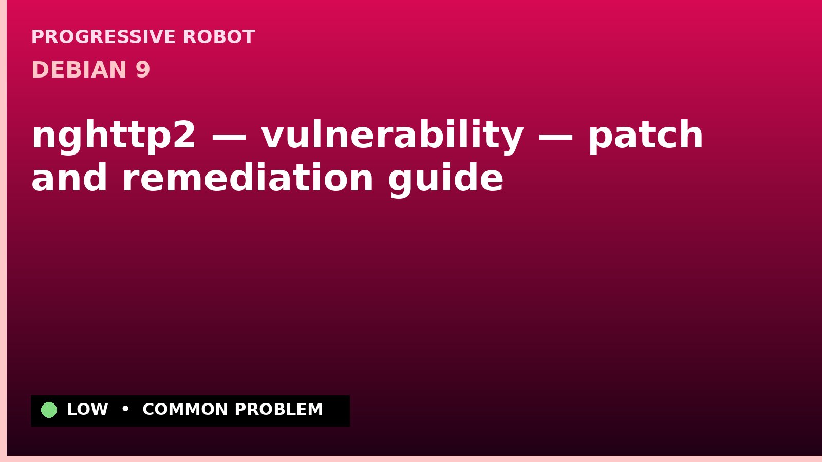 Debian 9 — nghttp2 — vulnerability — patch and remediation guide — diagnosis and fix on Debian 9