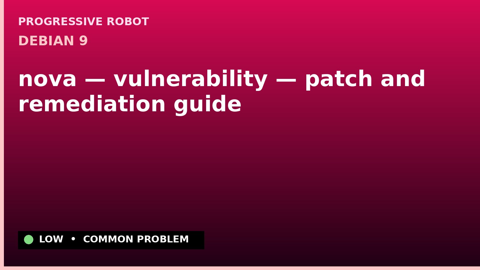 Debian 9 — nova — vulnerability — patch and remediation guide — diagnosis and fix on Debian 9