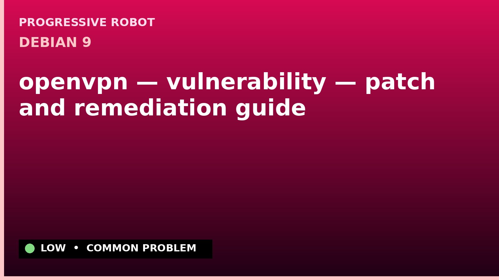 Debian 9 — openvpn — vulnerability — patch and remediation guide — diagnosis and fix on Debian 9