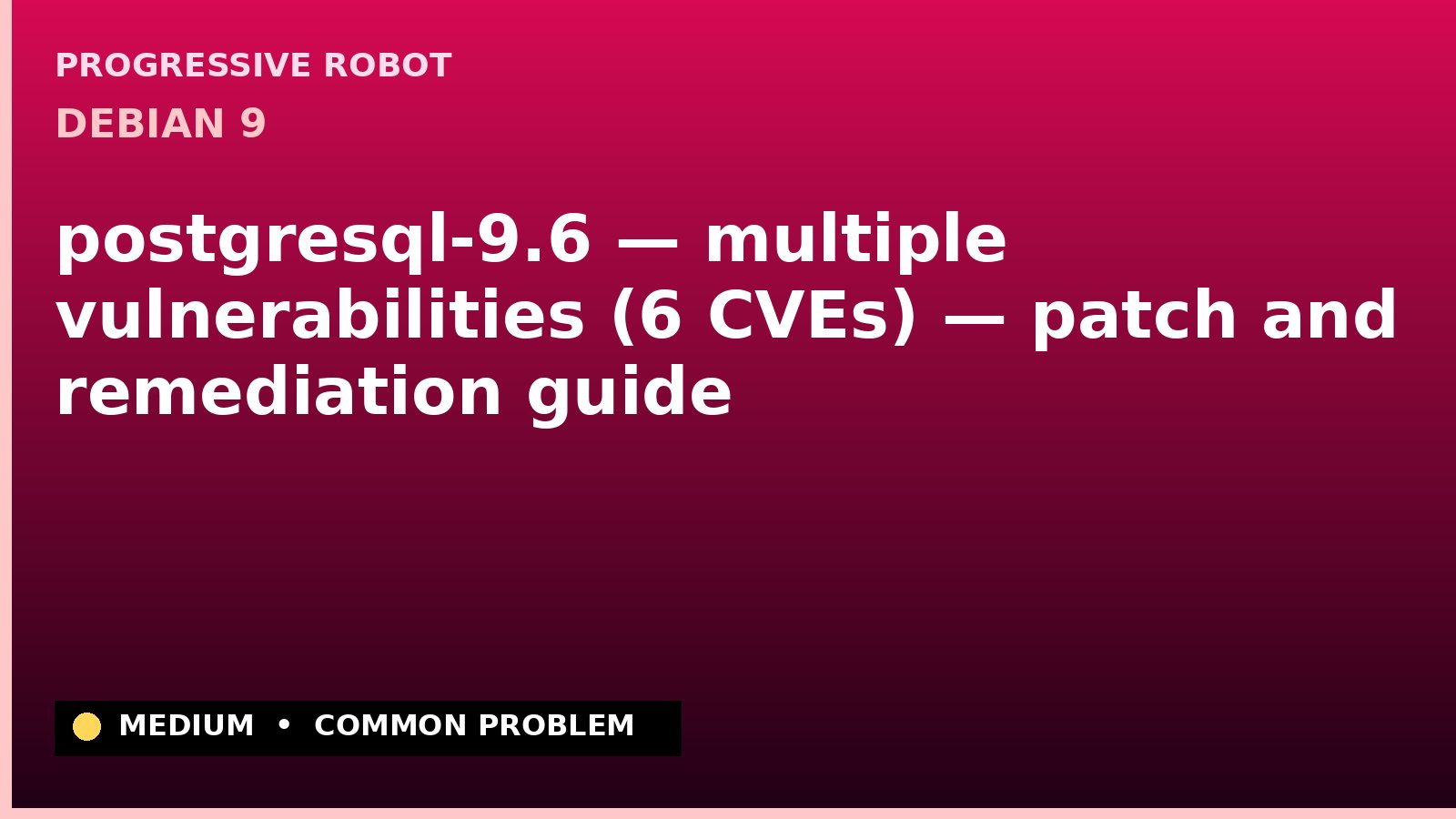 Debian 9 — postgresql-9.6 — multiple vulnerabilities (6 CVEs) — patch and remediation guide — diagnosis and fix on Debian 9