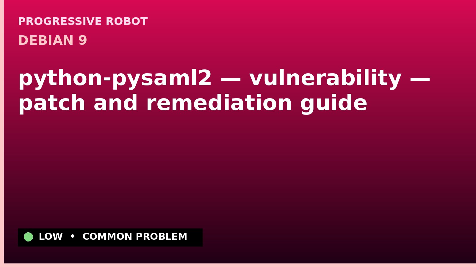 Debian 9 — python-pysaml2 — vulnerability — patch and remediation guide — diagnosis and fix on Debian 9