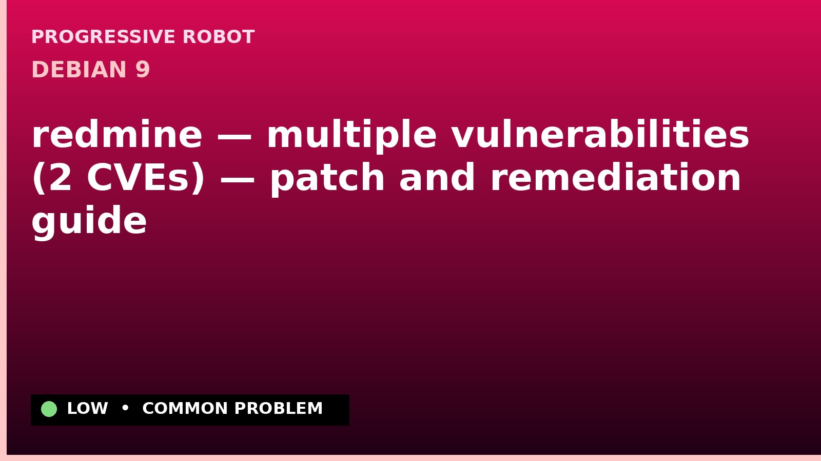Debian 9 — redmine — multiple vulnerabilities (2 CVEs) — patch and remediation guide — diagnosis and fix on Debian 9