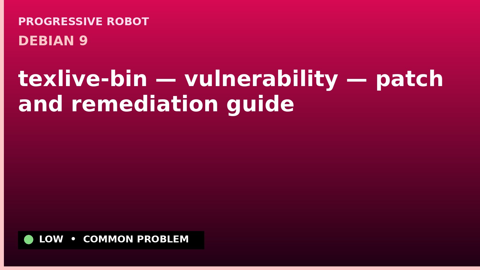 Debian 9 — texlive-bin — vulnerability — patch and remediation guide — diagnosis and fix on Debian 9