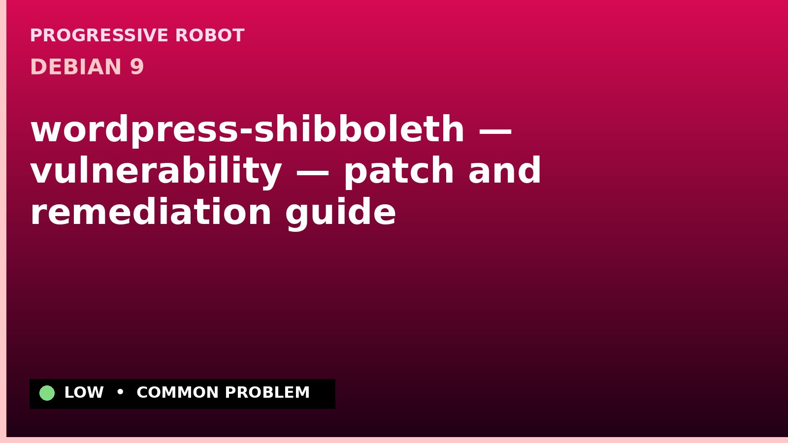 Debian 9 — wordpress-shibboleth — vulnerability — patch and remediation guide — diagnosis and fix on Debian 9