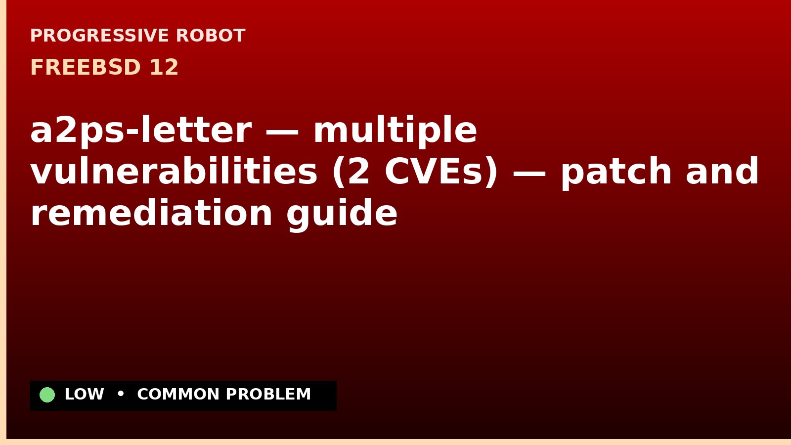FreeBSD 12 — a2ps-letter — multiple vulnerabilities (2 CVEs) — patch and remediation guide — diagnosis and fix on FreeBSD 12