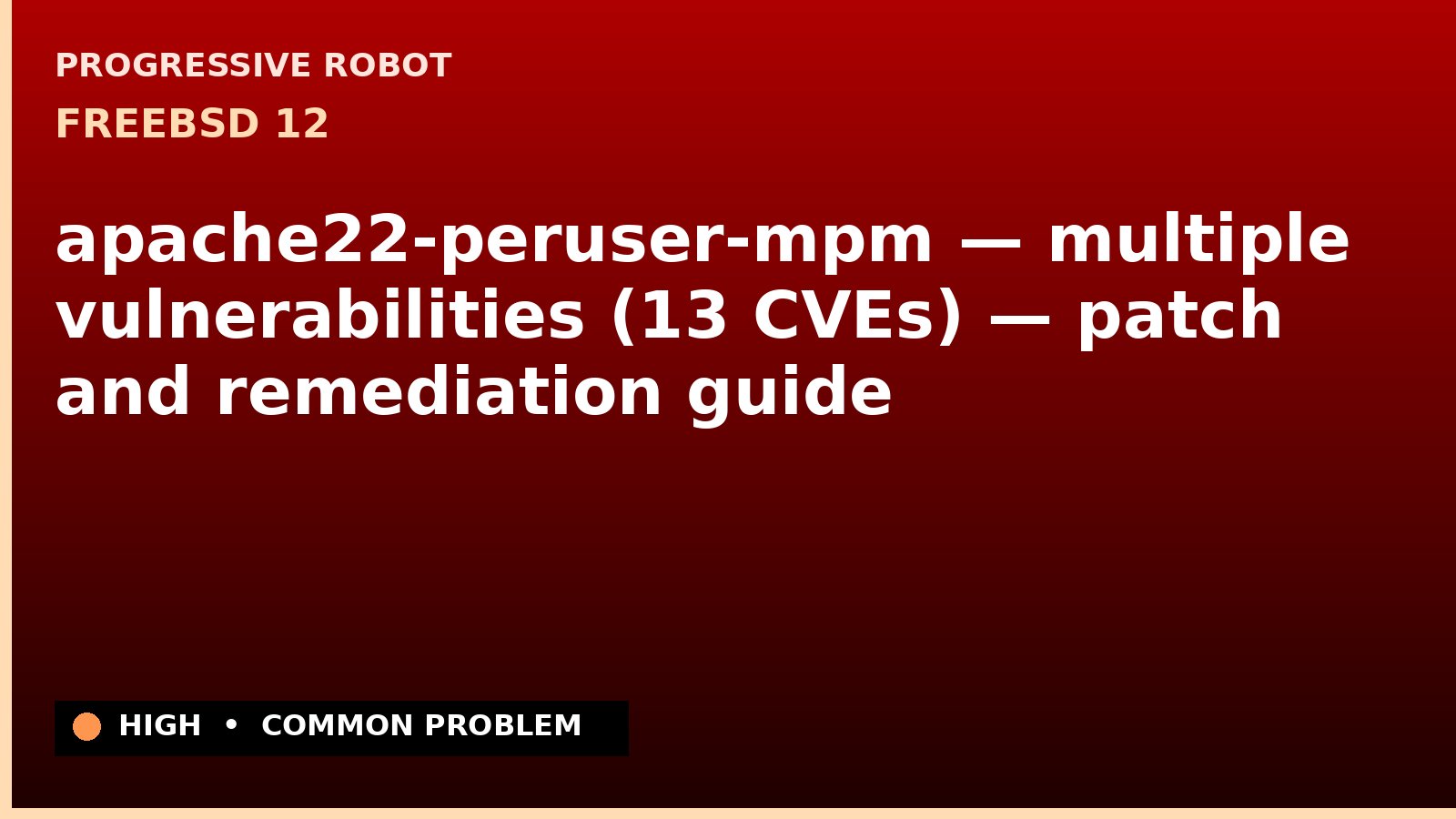 FreeBSD 12 — apache22-peruser-mpm — multiple vulnerabilities (13 CVEs) — patch and remediation guide — diagnosis and fix on FreeBSD 12