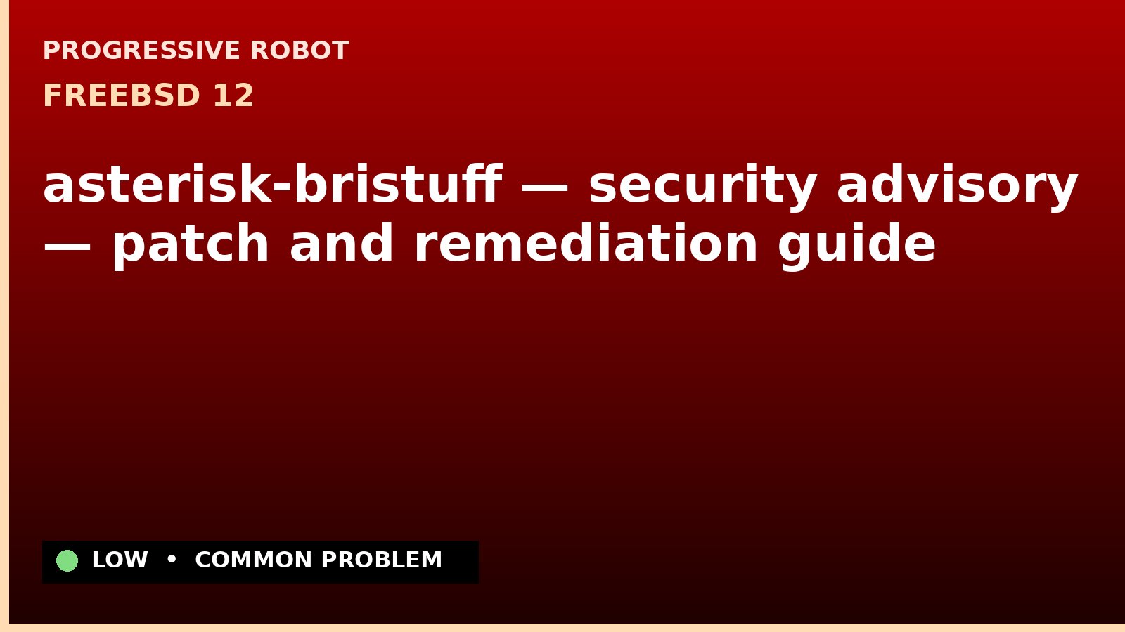 FreeBSD 12 — asterisk-bristuff — security advisory — patch and remediation guide — diagnosis and fix on FreeBSD 12