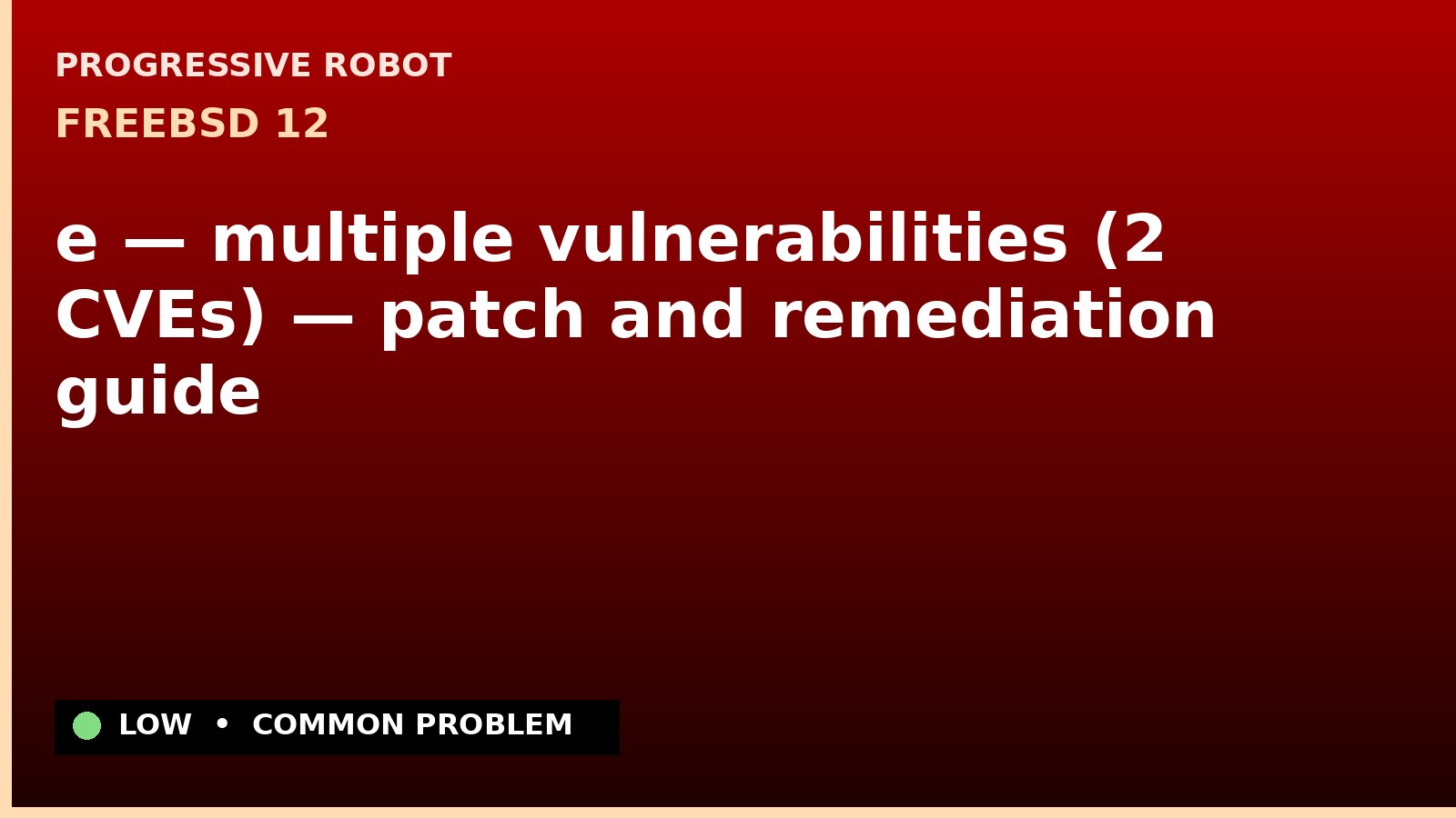 FreeBSD 12 — e — multiple vulnerabilities (2 CVEs) — patch and remediation guide — diagnosis and fix on FreeBSD 12