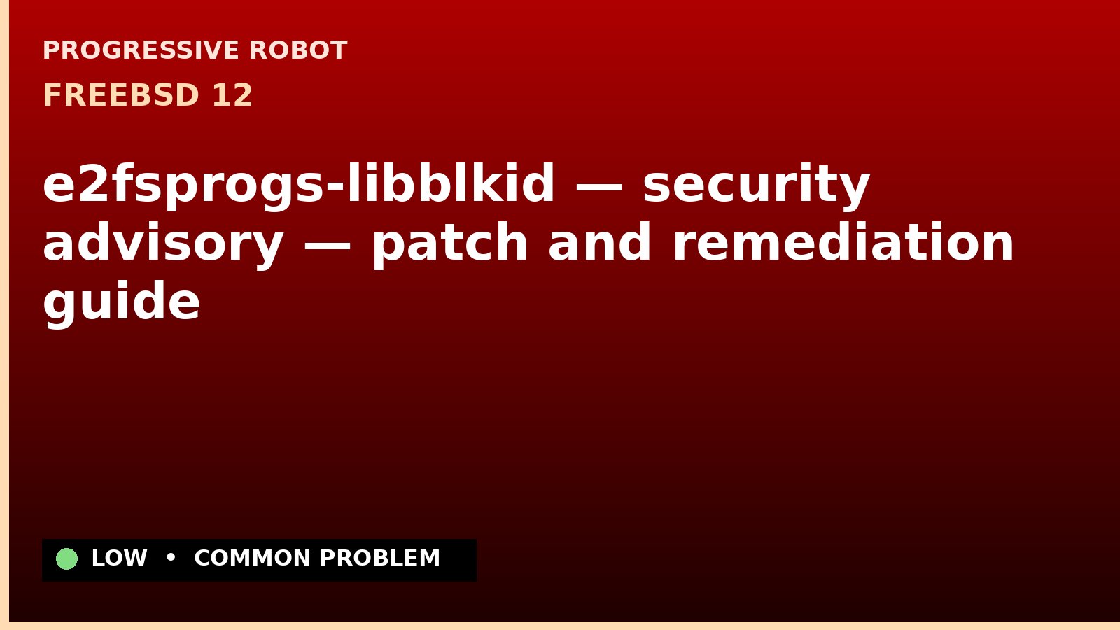 FreeBSD 12 — e2fsprogs-libblkid — security advisory — patch and remediation guide — diagnosis and fix on FreeBSD 12