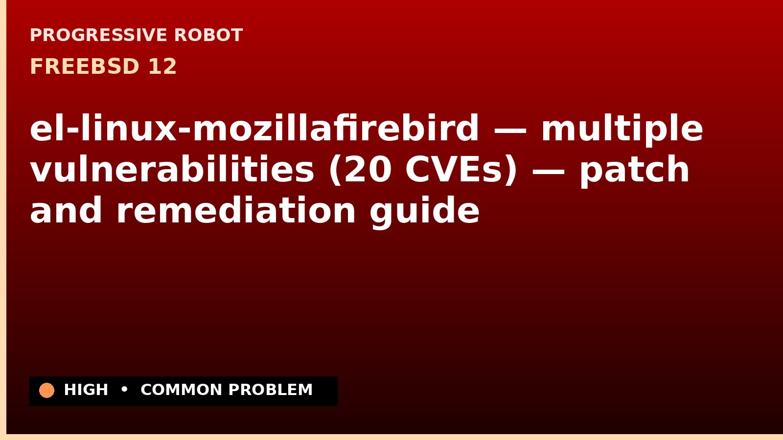 FreeBSD 12 — el-linux-mozillafirebird — multiple vulnerabilities (20 CVEs) — patch and remediation guide — diagnosis and fix on FreeBSD 12