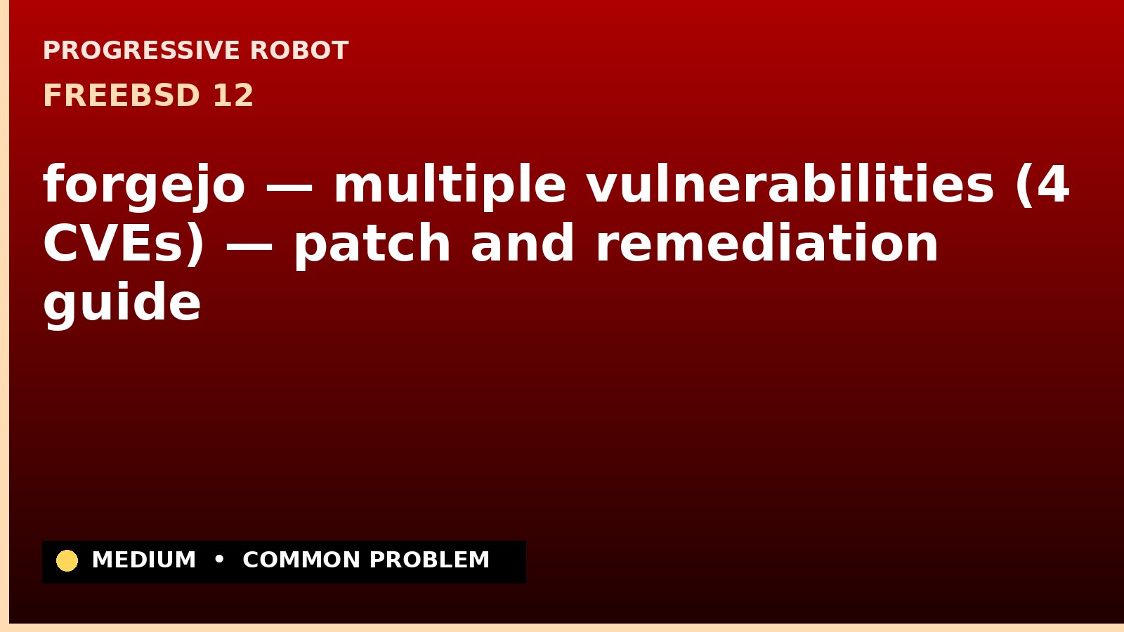 FreeBSD 12 — forgejo — multiple vulnerabilities (4 CVEs) — patch and remediation guide — diagnosis and fix on FreeBSD 12