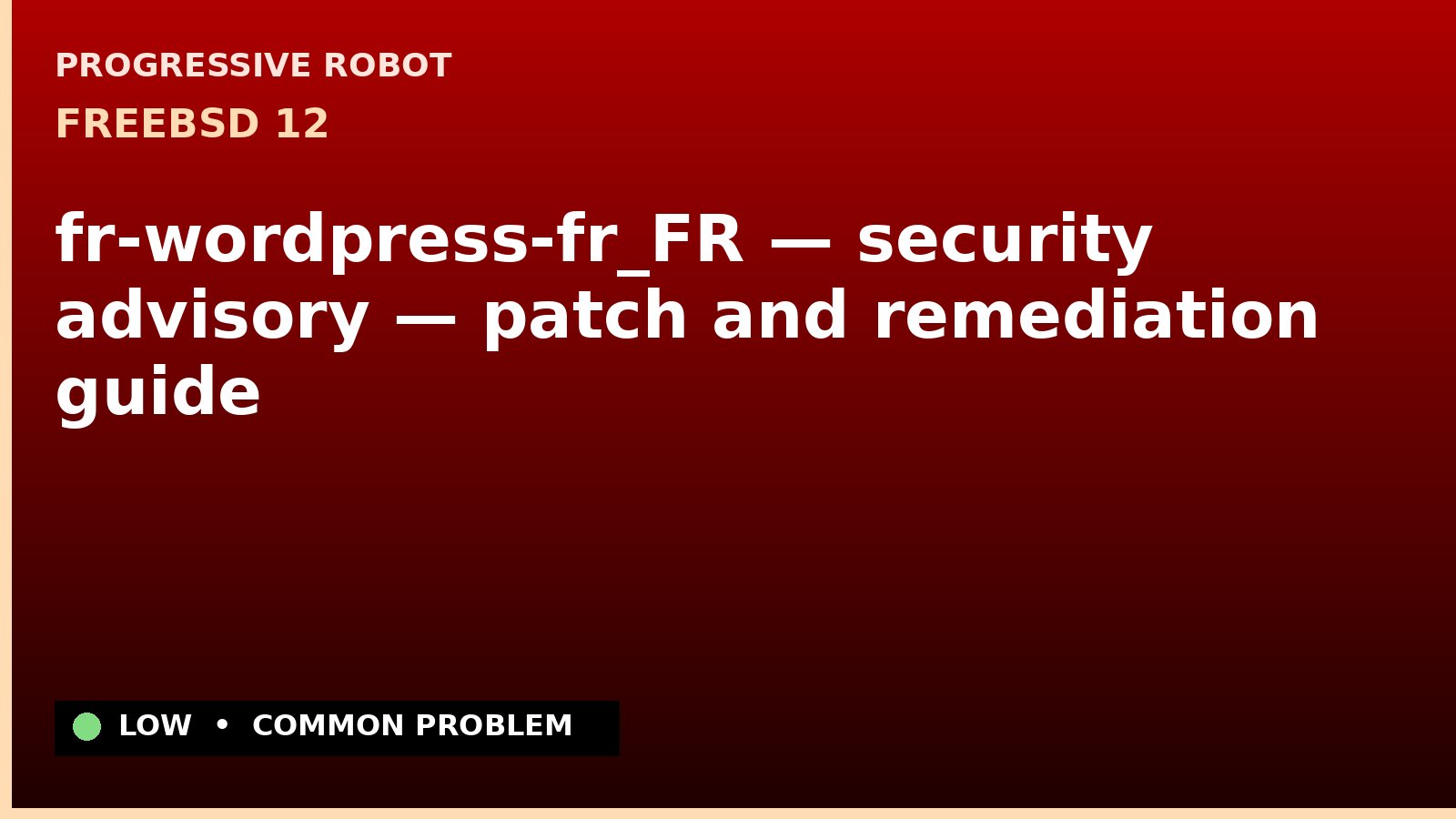 FreeBSD 12 — fr-wordpress-fr_FR — security advisory — patch and remediation guide — diagnosis and fix on FreeBSD 12