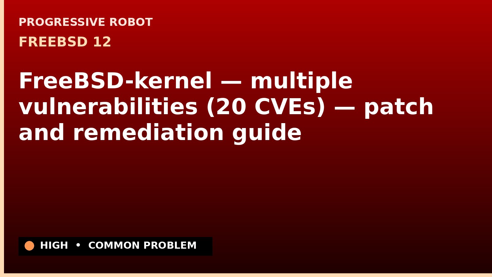 FreeBSD 12 — FreeBSD-kernel — multiple vulnerabilities (20 CVEs) — patch and remediation guide — diagnosis and fix on FreeBSD 12