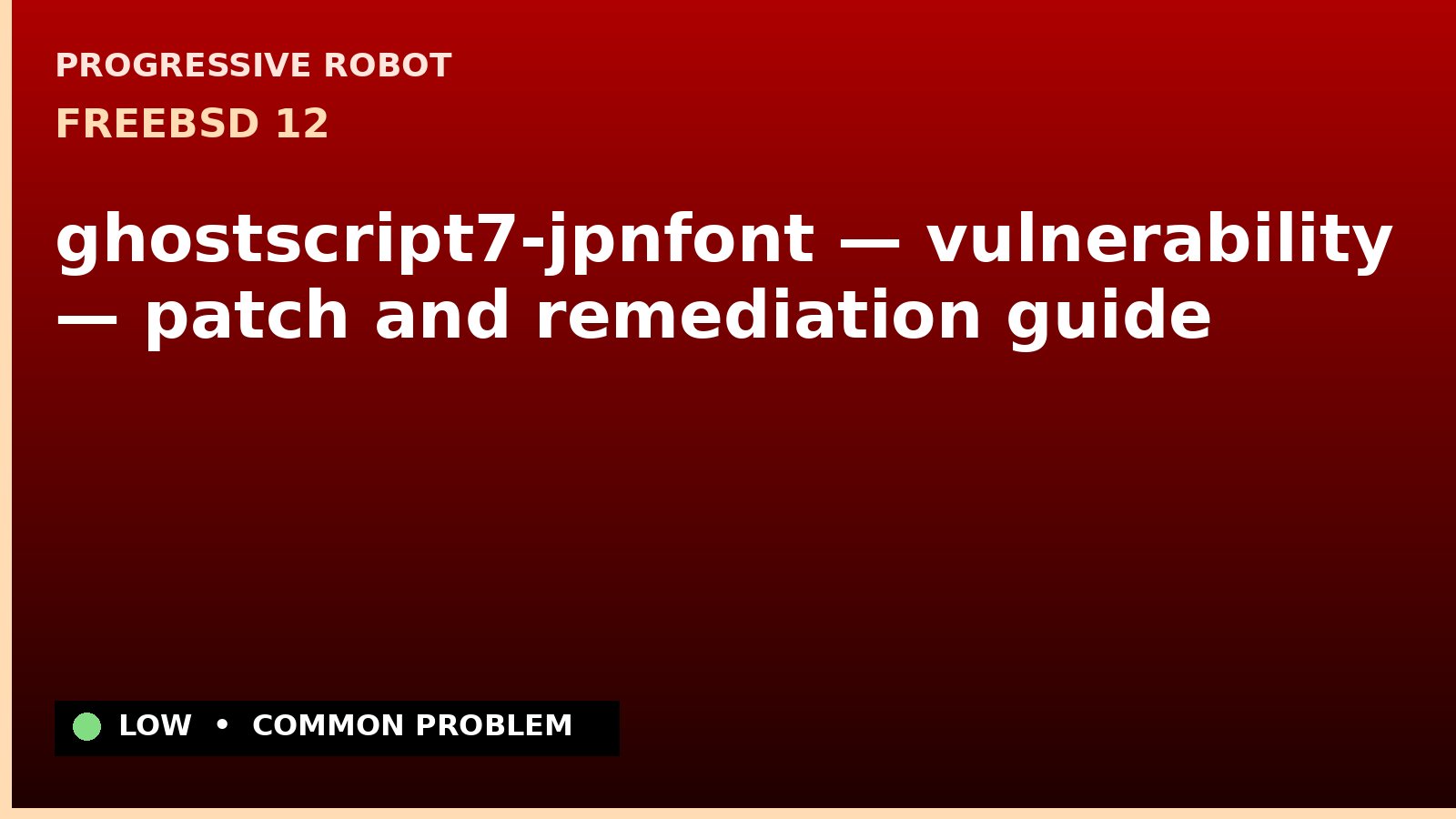 FreeBSD 12 — ghostscript7-jpnfont — vulnerability — patch and remediation guide — diagnosis and fix on FreeBSD 12