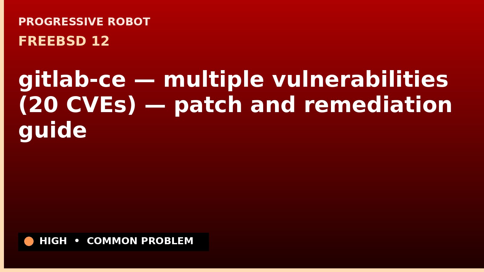 FreeBSD 12 — gitlab-ce — multiple vulnerabilities (20 CVEs) — patch and remediation guide — diagnosis and fix on FreeBSD 12